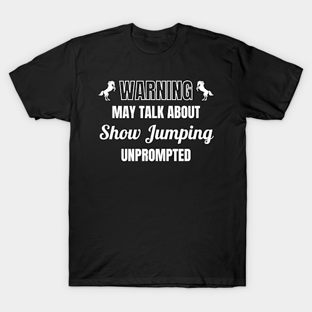 Warning - May Talk About Show Jumping Unprompted T-Shirt by Comic Horse-Girl